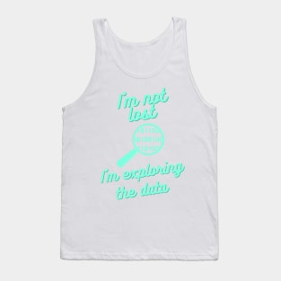I Am Not Lost, I Am Exploring the Data - Data Science Explorer Tee Tank Top